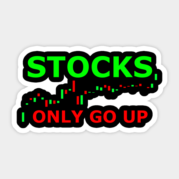 Stocks only go up Stock Market Sticker TeePublic